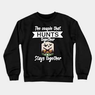 The couple that hunts together stays together Crewneck Sweatshirt